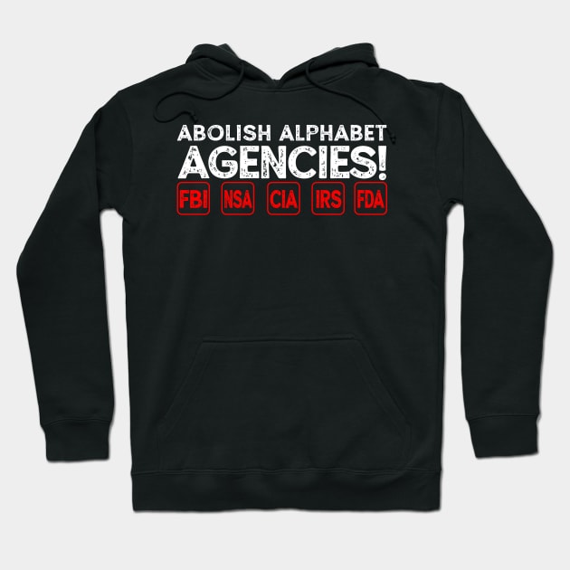 Abolish Alphabet Agencies Hoodie by The Libertarian Frontier 